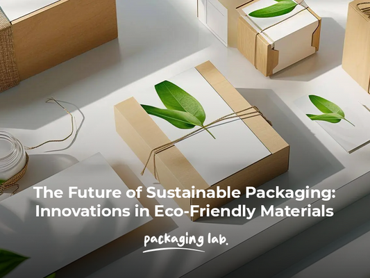 The Future of Sustainable Packaging: Innovations in Eco-Friendly Materials